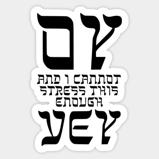 Oy, and I cannot stress this enough, vey! Sticker